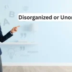 Disorganized or Unorganized