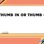 Thumb In or Thumb Out