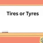 Tires or Tyres
