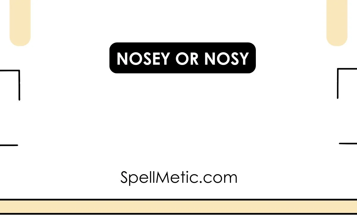 nosey or nosy