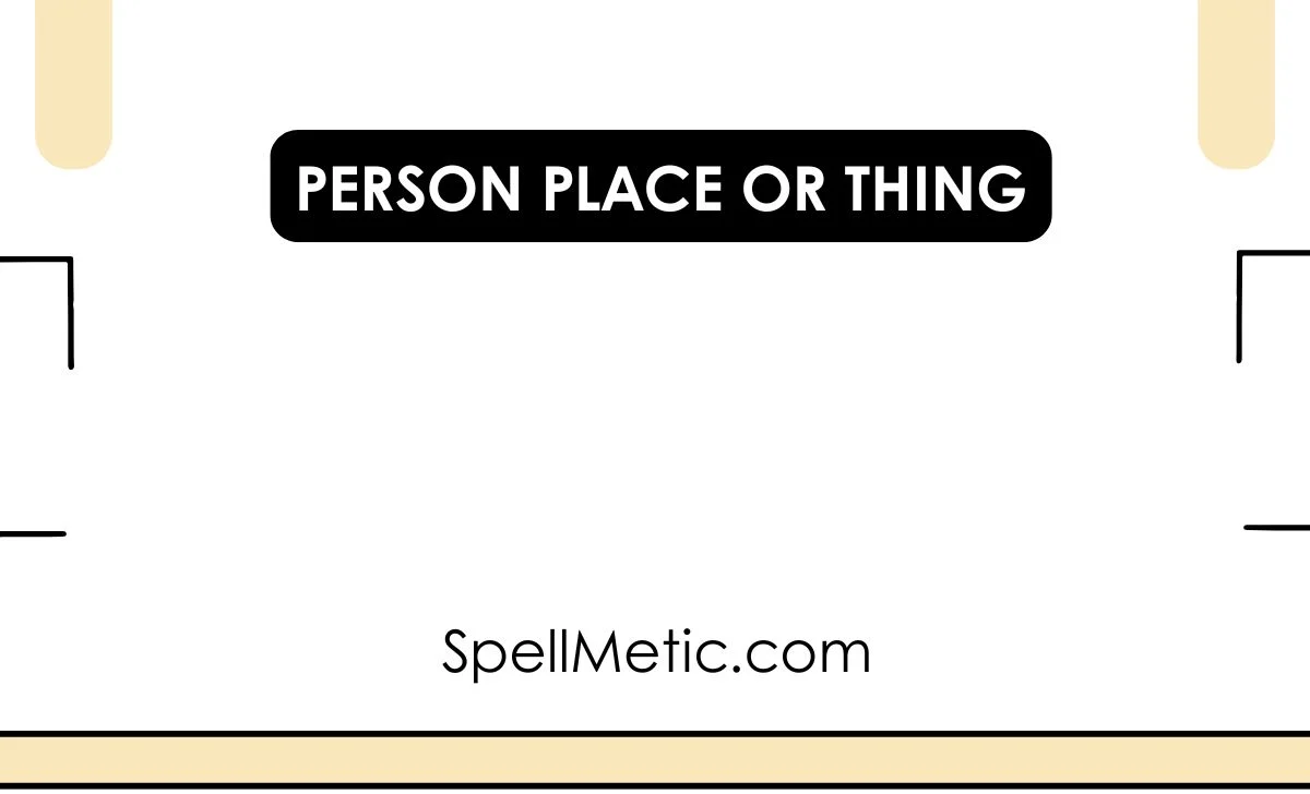 person place or thing