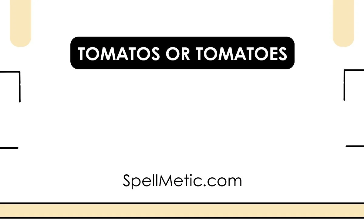 tomatos or tomatoes